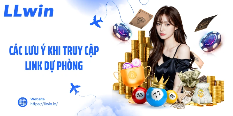 Các lưu ý khi truy cập link dự phòng