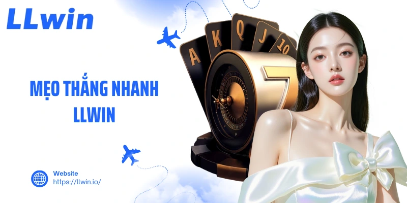 Mẹo Thắng Nhanh LLWIN Bí Quyết Kiếm Tiền Đỉnh Cao Nhất