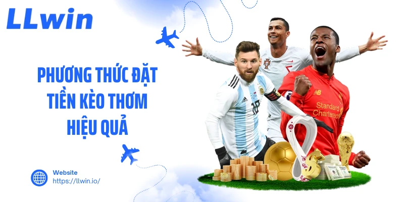 Phương thức đặt tiền kèo thơm hiệu quả