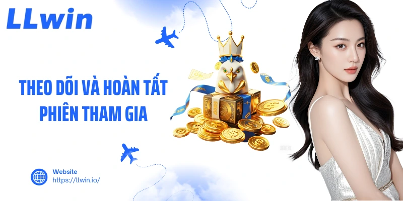 Theo dõi và hoàn tất phiên tham gia